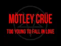 Mötley Crüe - Too Young To Fall In Love (Lyrics) Official Remaster