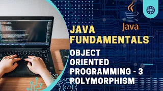 Java Fundamentals Object Oriented Programming - 3 Polymorphism