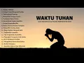 Download Lagu Lagu Rohani Pilihan Terbaik 2023 Waktu TUHAN || Lagu Rohani Kristen 2023 Paling Menyentuh Hati