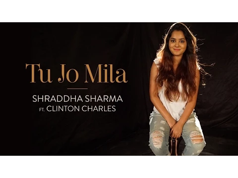 Download MP3 Tu Jo Mila - Shraddha Sharma Ft. Clinton Charles