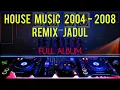 Lagu Dj House Music 2004 - 2008 Full Album _ Nostalgia