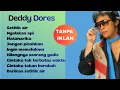 Deddy Dores Full Album Lagu Lawas Terbaik Nostalgia | Setitik Air | Nyalakan Api