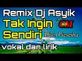 Download Lagu TAK INGIN SENDIRI DIAN PIESESHA, COVER REMIX DJ