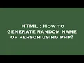 HTML How to generate random name of person using php
