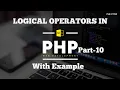 WHAT IS LOGICAL OPERATORS IN PHP WITH EXAMPLE part-10