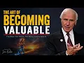 The Art of Becoming Valuable Jim Rohn Motivation