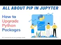 How to Upgrade a Package in Python Jupyter Notebook using PIP Command