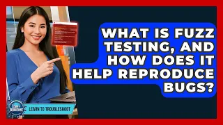 What Is Fuzz Testing And How Does It Help Reproduce Bugs - Learn To Troubleshoot