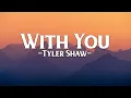 Tyler Shaw - With You (Lyrics) 🎵
