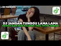 Lagu DJ JANGAN TUNGGU LAMA LAMA SLOW VIRAL TIKTOK FULL SONG MAMAN FVNDY TERBARU 2025