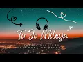 Tu Jo Mileya (Lo-fi Version) | Juss x MixSingh | New Punjabi Song 2025 | Latest LoFi Songs 2025