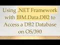 Using NET Framework with IBM Data DB2 to Access a DB2 Database on
