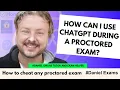 How can I use ChatGPT during a proctored exam