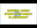 Convert query string into object in JavaScript