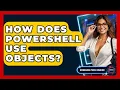 How Does PowerShell Use Objects - Emerging Tech Insider