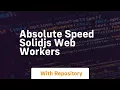Absolute speed solidjs web workers
