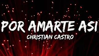 Cristian Castro - Por Amarte Así (Letra/Lyrics)