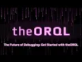 The Future of Debugging Get Started with theORQL