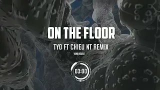 on the floor tyo ft chieu nt remix 2024 hot tiktok