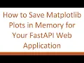 How to Save Matplotlib Plots in Memory for Your FastAPI Web Application