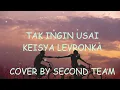 Download Lagu Tak Ingin Usai - Keisya Levronka lirik ( cover by second team )
