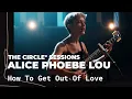 Download Lagu Alice Phoebe Lou - How to Get out Of Love (Live) | The Circle° Sessions