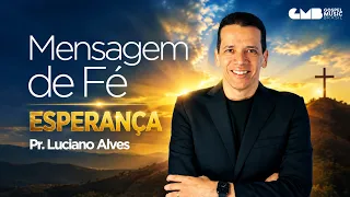 Mensagem de Fé com Pr. Luciano Alves - Esperança