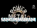 Download Lagu SANG PEMBERANI POWER METAL