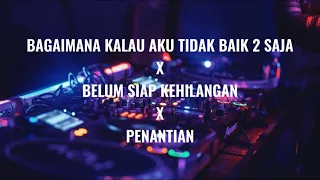 bagaimana kalau aku tidak baik 2 saja x belum siap kehilangan x penantian dj breakbeat indo 2025