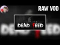 Dead Feed RAW VOD