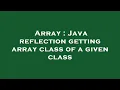 Array Java reflection getting array class of a given class