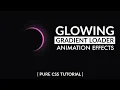 CSS3 Glowing Gradient Loading Animation Effect CSS Animation Effect for Beginners