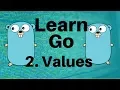 Values - Go Lang Programming Tutorial Part 2
