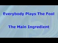 Everybody Plays The Fool  - The Main Ingredient - with lyrics