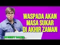 Lagu WASPADA AKAN MASA YANG SUKAR DI AKHIR ZAMAN - PS DEBBY BASJIR 