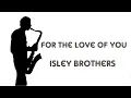 Download Lagu For The Love Of You -  Isley Brothers - Sax Cover