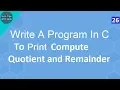 Write A Program In C to Compute Quotient and Remainder