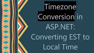 Timezone Conversion in ASP NET Converting EST to Local Time
