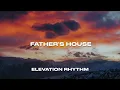 FATHER'S HOUSE (LYRIC VIDEO) - ELEVATION RHYTHM