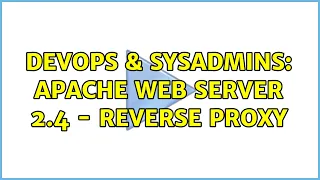 DevOps SysAdmins Apache Web Server 2 4 - Reverse Proxy