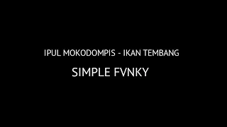 Download Ikan Tembang!! Ipul Mokodompis (Simple'Fvnky) New!!! MP3