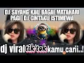 Download Lagu DJ SAYANG KAU BAGAI MATAHARI PAGI | DJ CINTAKU ISTIMEWA REMIX MENGKANE VIRAL TIKTOK