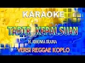 Lagu TABIR KEPALSUAN KARAOKE VERSI REGGAE KOPLO