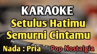 Download SETULUS HATIMU SEMURNI CINTAMU - KARAOKE || NADA PRIA COWOK || Pop Nostalgia || Arie Koesmiran MP3