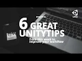 6 great unitytips from this week to improve your workflow