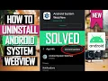 How to Uninstall Android System Webview Android System Webview Not Updating SOLVED