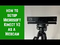 How to Setup Kinect V2 as a Webcam