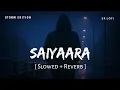 Download Lagu Saiyaara Title Song (Slowed + Reverb) | Faheem Abdullah | Storm Edition | SR Lofi