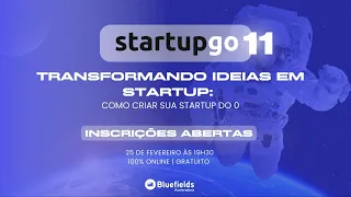 Startupgo #11 | Transformando ideias em startup: Como criar sua startup do 0