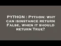 PYTHON Python why can isinstance return False when it should return True